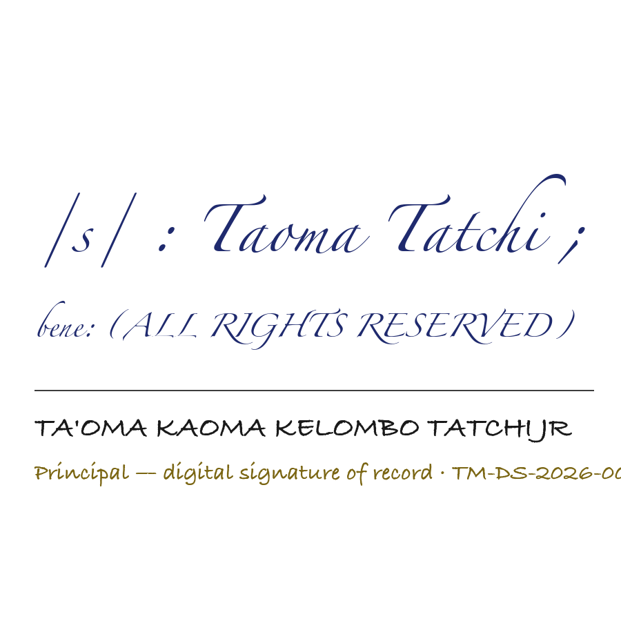 /s/ : Taoma Tatchi ; bene: (ALL RIGHTS RESERVED)